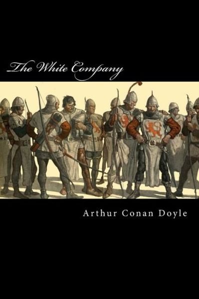 The White Company - Arthur Conan Doyle - Bøger - Createspace Independent Publishing Platf - 9781975921699 - 30. august 2017