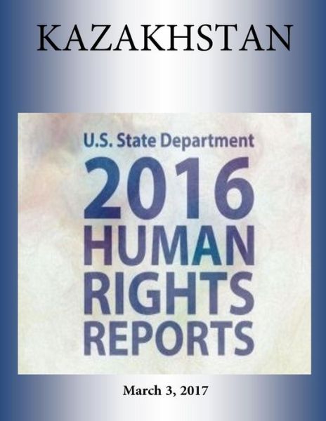 Cover for U S State Department · Kazakhstan 2016 Human Rights Report (Paperback Book) (2017)