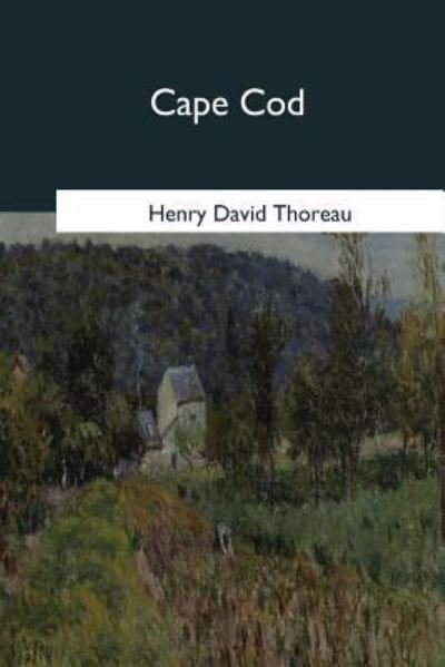 Cape Cod - Henry David Thoreau - Books - Createspace Independent Publishing Platf - 9781979019699 - October 30, 2017