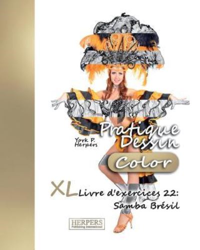 Pratique Dessin [Color] - XL Livre d'exercices 22 - York P Herpers - Books - Createspace Independent Publishing Platf - 9781981452699 - December 5, 2017