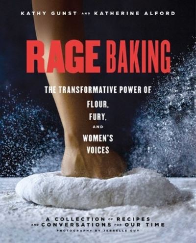 Cover for Katherine Alford · Rage Baking: The Transformative Power of Flour, Fury, and Women's Voices: A Cookbook (Paperback Book) (2023)