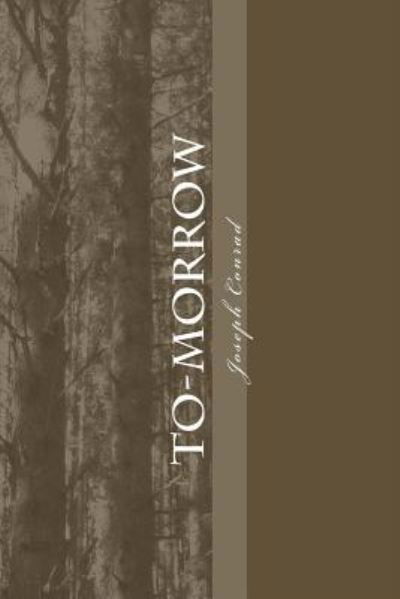 To-Morrow - Joseph Conrad - Böcker - Createspace Independent Publishing Platf - 9781986639699 - 20 mars 2018