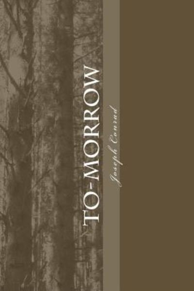 To-Morrow - Joseph Conrad - Libros - Createspace Independent Publishing Platf - 9781986639699 - 20 de marzo de 2018