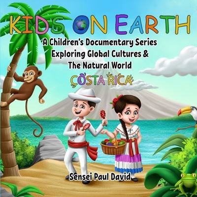 Cover for Sensei Paul David · Kids on Earth A Children's Documentary Series Exploring Global Cultures &amp; The Natural World: Costa Rica - Kids on Earth (Paperback Book) (2021)
