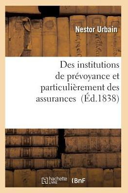 Des Institutions De Prevoyance et Particulierement Des Assurances - Urbain-n - Bøger - Hachette Livre - Bnf - 9782011927699 - 1. februar 2016