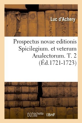 Prospectus Novae Editionis Spicilegium. Et Veterum Analectorum. T. 2 (Ed.1721-1723) - Religion - Luc D' Achery - Books - Hachette Livre - BNF - 9782012764699 - May 1, 2012