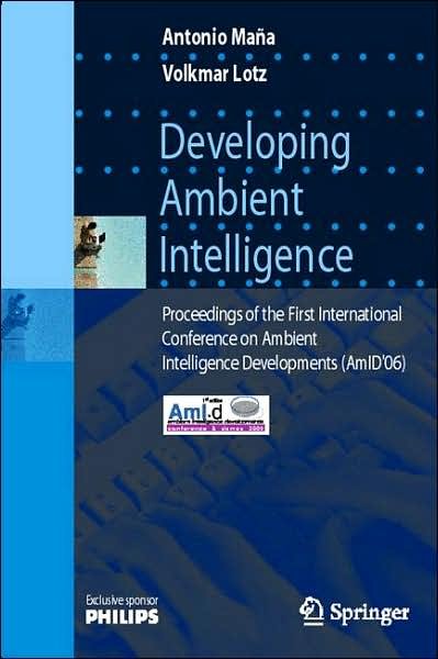 Cover for Antonio Mana · Developing Ambient Intelligence: Proceedings of the First International Conference on Ambient Intelligence Developments (AmID'06) (Paperback Book) [2006 edition] (2006)
