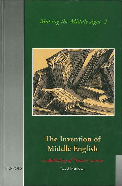 Cover for John Matthews · The Invention of Middle English: an Anthology of Sources, 1700-1864 (Making the Middle Ages) (Hardcover Book) (2000)