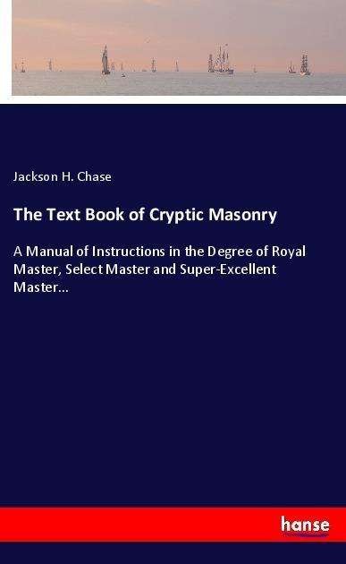 Cover for Chase · The Text Book of Cryptic Masonry (Bog)