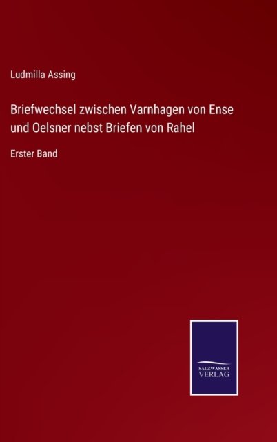 Cover for Ludmilla Assing · Briefwechsel zwischen Varnhagen von Ense und Oelsner nebst Briefen von Rahel : Erster Band (Gebundenes Buch) (2022)