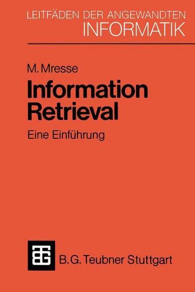 Cover for Moscheh Mresse · Information Retrieval - Eine Einfuhrung - Xleitfaden Der Angewandten Informatik (Paperback Bog) (1984)