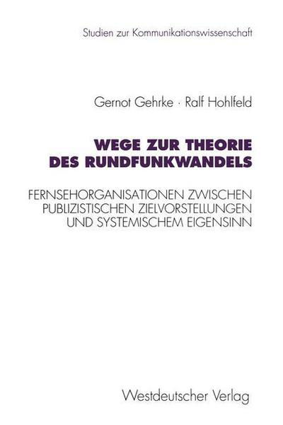 Cover for Gernot Gehrke · Wege Zur Theorie Des Rundfunkwandels: Fernsehorganisationen Zwischen Publizistischen Zielvorstellungen Und Systemischem Eigensinn - Studien Zur Kommunikationswissenschaft (Pocketbok) [1995 edition] (1995)