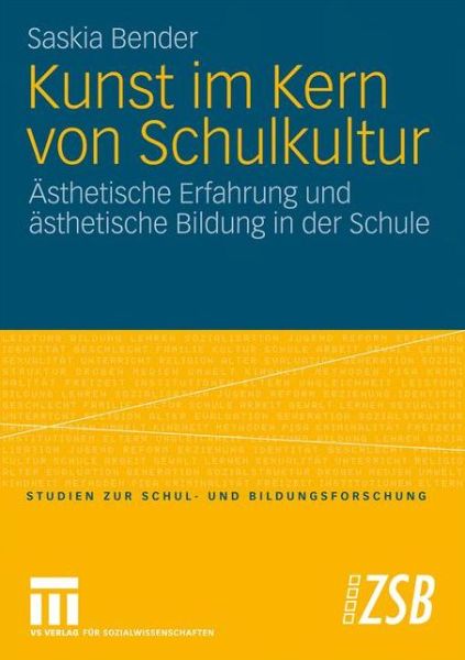 Cover for Saskia Bender · Kunst Im Kern Von Schulkultur: AEsthetische Erfahrung Und AEsthetische Bildung in Der Schule - Studien Zur Schul- Und Bildungsforschung (Paperback Book) [2010 edition] (2009)