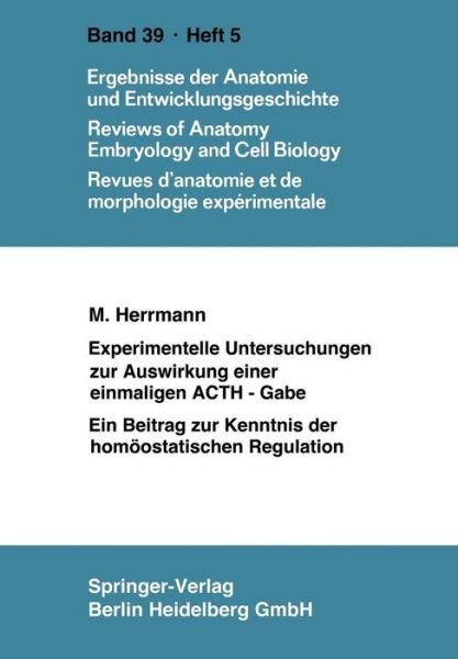Cover for M Hermann · Experimentelle Untersuchungen Zur Auswirkung Einer Einmaligen Acth-Gabe: Ein Beitrag Zur Kenntnis Der Homoeostatischen Regulation - Advances in Anatomy, Embryology and Cell Biology (Taschenbuch) [1967 edition] (1967)