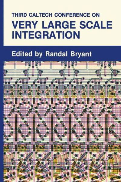Cover for R Bryant · Third Caltech Conference on Very Large Scale Integration (Taschenbuch) [Softcover reprint of the original 1st ed. 1983 edition] (1983)