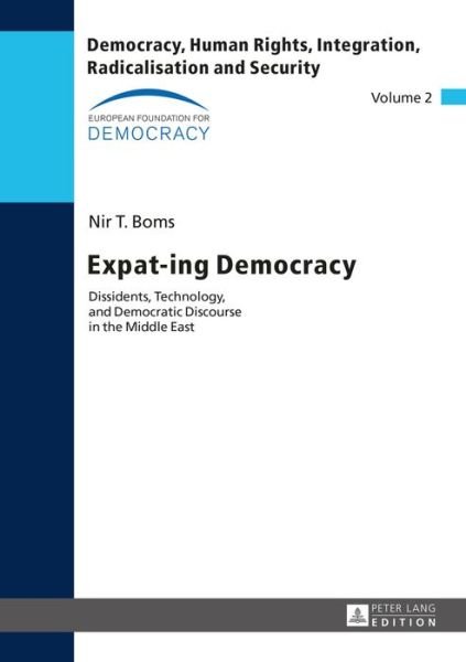 Cover for Nir T. Boms · Expat-ing Democracy: Dissidents, Technology, and Democratic Discourse in the Middle East - Democracy, Human Rights, Integration, Radicalisation and Security (Gebundenes Buch) [New edition] (2016)