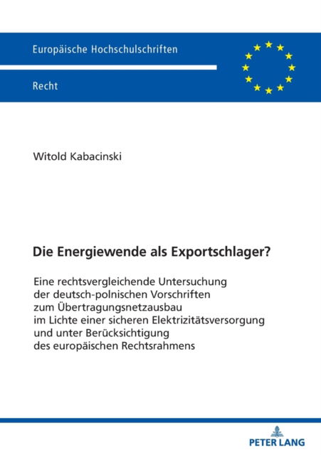 Cover for Witold Kabacinski · Die Energiewende ALS Exportschlager?: Eine Rechtsvergleichende Untersuchung Der Deutsch-Polnischen Vorschriften Zum Uebertragungsnetzausbau Im Lichte Einer Sicheren Elektrizitaetsversorgung Und Unter Beruecksichtigung Des Europaeischen Rechtsrahmens - Eur (Paperback Book) (2021)