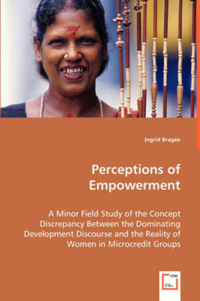 Cover for Ingrid Bragée · Perceptions of Empowerment: a Minor Field Study of the Concept Discrepancy Between the Dominating Development Discourse and the Reality of Women in Microcredit Groups (Paperback Book) (2008)