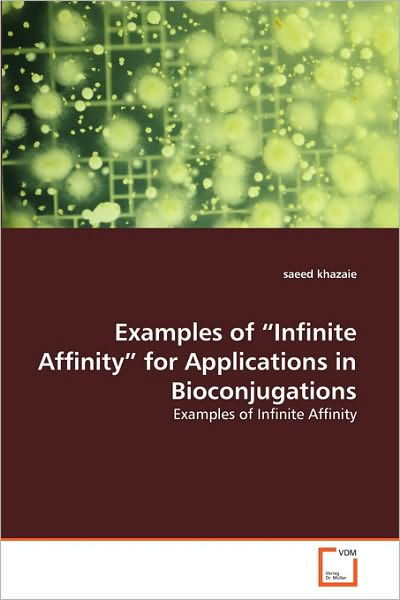 Cover for Saeed Khazaie · Examples of &quot;Infinite Affinity&quot; for Applications in Bioconjugations: Examples of Infinite Affinity (Pocketbok) (2010)
