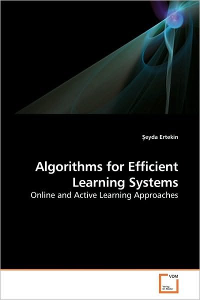 Cover for Seyda Ertekin · Algorithms for Efficient Learning Systems: Online and Active Learning Approaches (Taschenbuch) (2009)