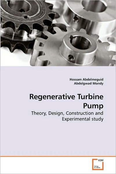 Cover for Abdelgwad Mondy · Regenerative Turbine Pump: Theory, Design, Construction and Experimental Study (Paperback Book) (2010)