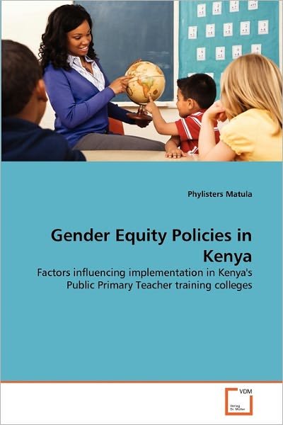 Cover for Phylisters Matula · Gender Equity Policies in Kenya: Factors Influencing Implementation in Kenya's Public Primary Teacher Training Colleges (Paperback Book) (2011)