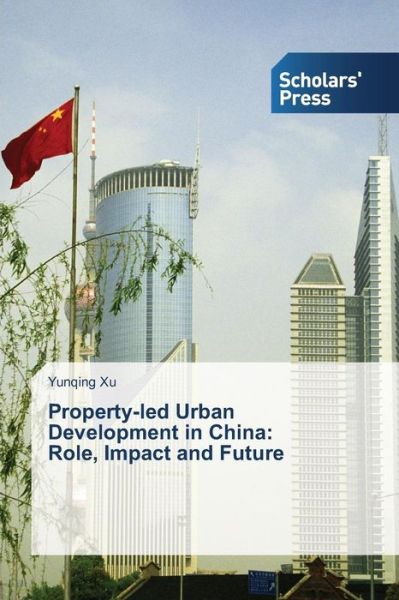 Cover for Yunqing Xu · Property-led Urban Development in China:   Role, Impact and Future (Paperback Book) (2013)