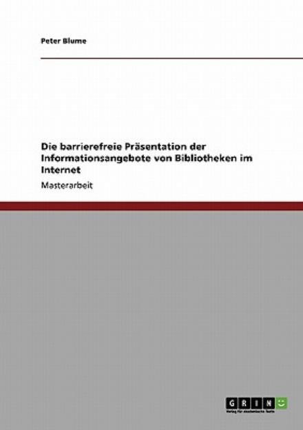 Cover for Peter Blume · Die barrierefreie Prasentation der Informationsangebote von Bibliotheken im Internet (Pocketbok) [German edition] (2009)