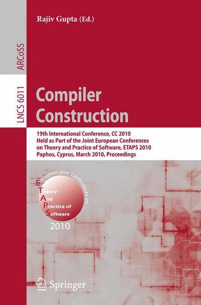 Cover for Rajiv Gupta · Compiler Construction: 19th International Conference, Cc 2010, Held As Part of the Joint European Conferences on Theory and Practice of Software, Etaps 2010, Paphos, Cyprus, March 20-28, 2010. Proceedings - Lecture Notes in Computer Science / Theoretical  (Paperback Book) (2010)