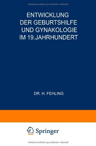 Cover for H Fehling · Entwicklung Der Geburtshilfe Und Gynakologie Im 19. Jahrhundert (Paperback Book) [Softcover Reprint of the Original 1st 1925 edition] (1925)