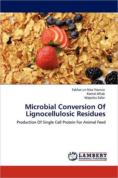 Cover for Wajeeha Zafar · Microbial Conversion of Lignocellulosic Residues: Production of Single Cell Protein for Animal Feed (Paperback Book) (2012)