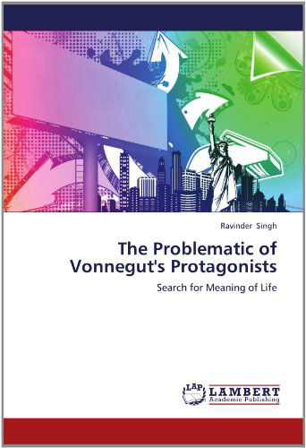Cover for Ravinder Singh · The Problematic of Vonnegut's Protagonists: Search for Meaning of Life (Paperback Book) (2012)