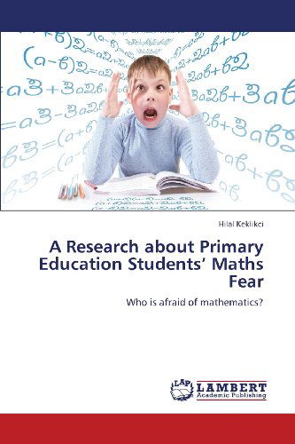 Cover for Hilal Keklikci · A Research About Primary Education Students' Maths Fear: Who is Afraid of Mathematics? (Paperback Bog) (2013)