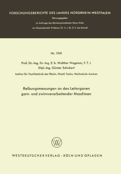 Reibungsmessungen an Den Leitorganen Garn- Und Zwirnverarbeitender Maschinen - Forschungsberichte Des Landes Nordrhein-Westfalen - Walther Wegener - Kirjat - Vs Verlag Fur Sozialwissenschaften - 9783663066699 - 1968