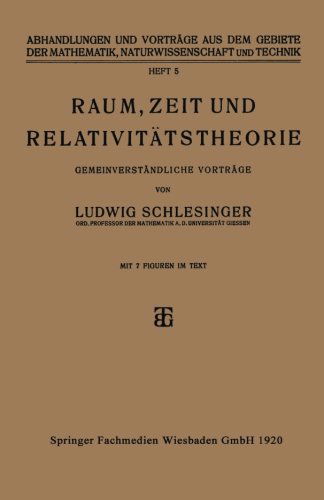 Cover for Ludwig Schlesinger · Raum, Zeit Und Relativitatstheorie: Gemeinverstandliche Vortrage - Abhandlungen Und Vortrage Aus Dem Gebiete der Mathematik, Na (Paperback Book) [1920 edition] (1920)