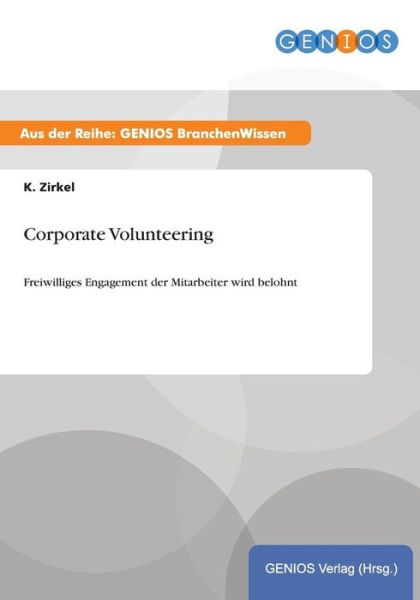 Cover for K Zirkel · Corporate Volunteering: Freiwilliges Engagement der Mitarbeiter wird belohnt (Paperback Book) (2015)
