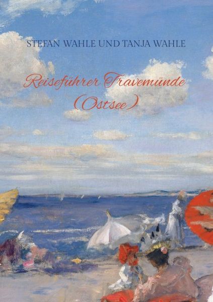 Cover for Stefan Wahle · Reisefuhrer Travemunde (Ostsee): Urlaub in Schleswig-Holstein (Paperback Book) (2021)