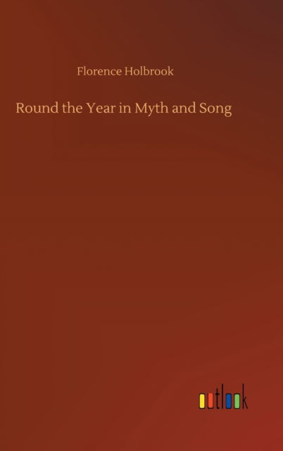 Cover for Florence Holbrook · Round the Year in Myth and Song (Hardcover Book) (2020)