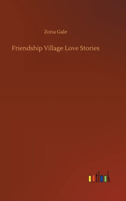 Cover for Zona Gale · Friendship Village Love Stories (Gebundenes Buch) (2020)