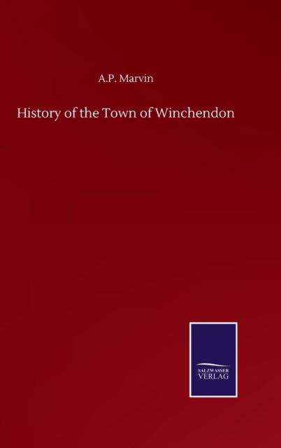 Cover for A P Marvin · History of the Town of Winchendon (Hardcover Book) (2020)