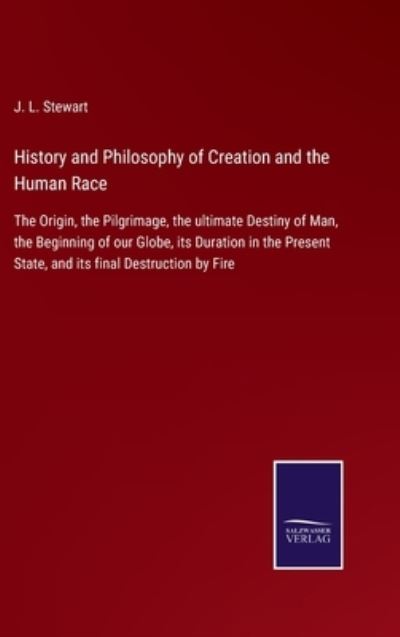 Cover for J. L. Stewart · History and Philosophy of Creation and the Human Race (Hardcover Book) (2022)