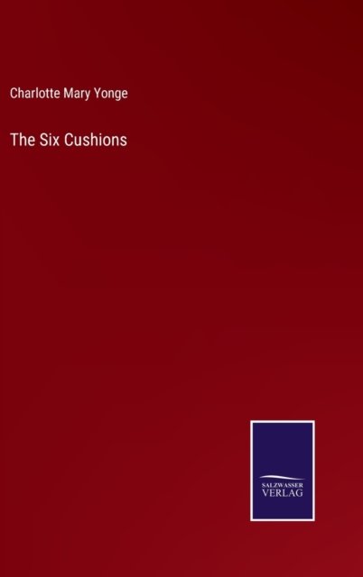 Cover for Charlotte Mary Yonge · The Six Cushions (Hardcover bog) (2022)