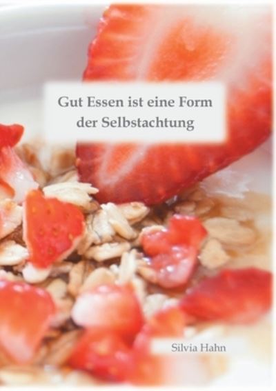 Cover for Silvia Hahn · Gut Essen ist eine Form der Selbstachtung (Paperback Book) (2021)