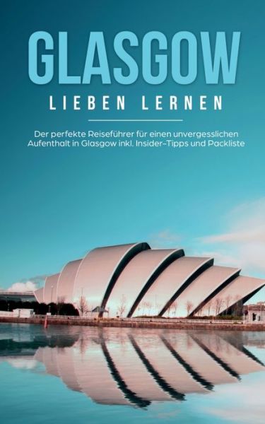 Cover for Sarah Glenn · Glasgow lieben lernen: Der perfekte Reisefuhrer fur einen unvergesslichen Aufenthalt in Glasgow inkl. Insider-Tipps und Packliste (Paperback Book) (2020)