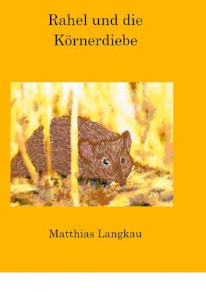 Cover for Matthias Langkau · Rahel und die Körnerdiebe (Hardcover Book) (2021)
