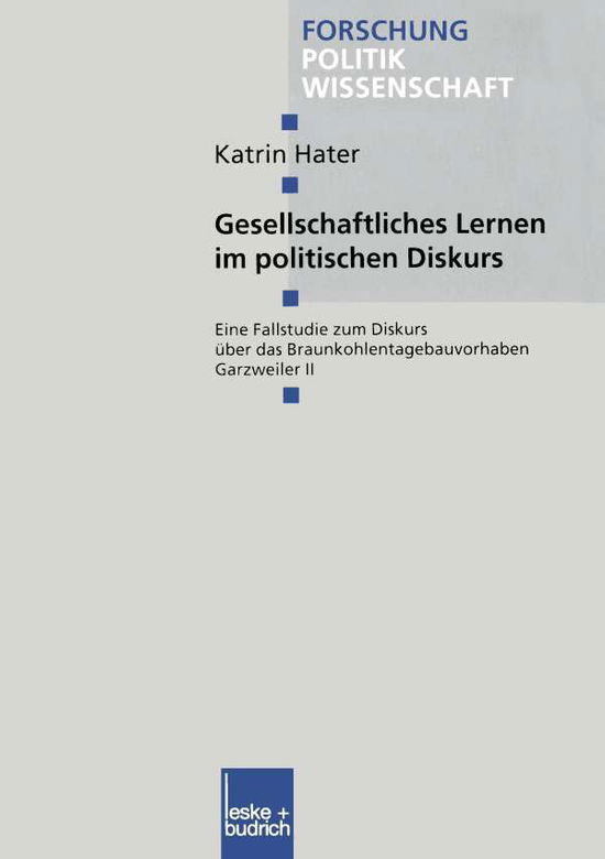 Cover for Katrin Hater · Gesellschaftliches Lernen Im Politischen Diskurs: Eine Fallstudie Zum Diskurs UEber Das Braunkohlentagebauvorhaben Garzweiler II - Forschung Politik (Paperback Book) [2000 edition] (2000)