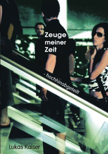 Cover for Lukas Kaiser · Zeuge meiner Zeit: Hochhinabgeteilt (Paperback Book) [German edition] (2003)