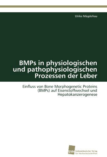 Cover for Ulrike Mägdefrau · Bmps in Physiologischen Und Pathophysiologischen Prozessen Der Leber: Einfluss Von Bone Morphogenetic Proteins (Bmps) Auf Eisenstoffwechsel Und Hepatokanzerogenese (Paperback Book) [German edition] (2011)
