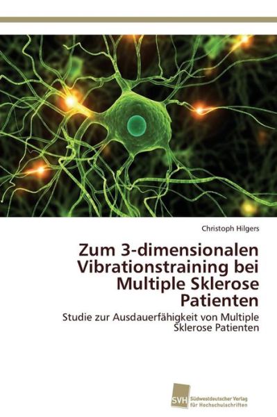 Zum 3-dimensionalen Vibrationstraining Bei Multiple Sklerose Patienten - Hilgers Christoph - Livros - Sudwestdeutscher Verlag Fur Hochschulsch - 9783838130699 - 5 de março de 2012