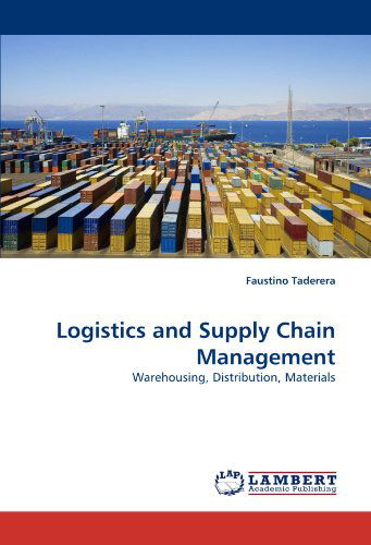 Cover for Faustino Taderera · Logistics and Supply Chain Management: Warehousing, Distribution, Materials (Paperback Book) (2010)